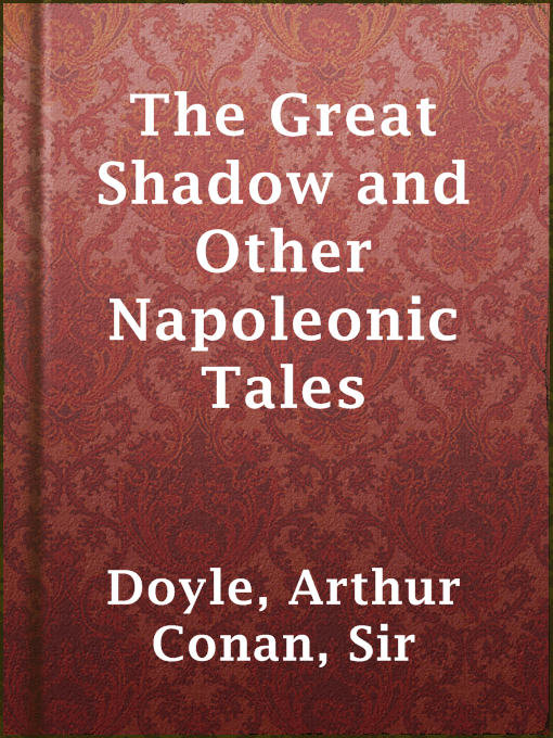 Title details for The Great Shadow and Other Napoleonic Tales by Sir Arthur Conan Doyle - Available